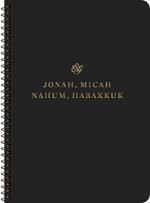 ESV Scripture Journal, Spiral-Bound Edition: Jonah, Micah, Nahum, and Habakkuk (Paperback)