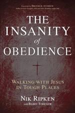 The Insanity of Obedience: Walking with Jesus in Tough Places