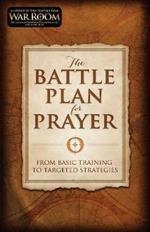 The Battle Plan for Prayer: From Basic Training to Targeted Strategies