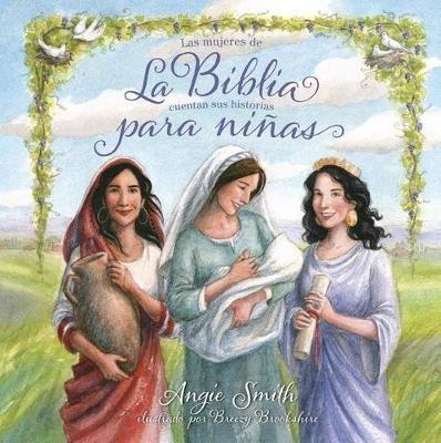 La Biblia para ninas: Las mujeres de la Biblia cuentan sus historias - Angie Smith - cover
