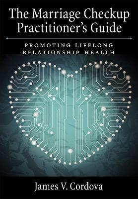 The Marriage Checkup Practitioner's Guide: Promoting Lifelong Relationship Health - James V. Cordova - cover