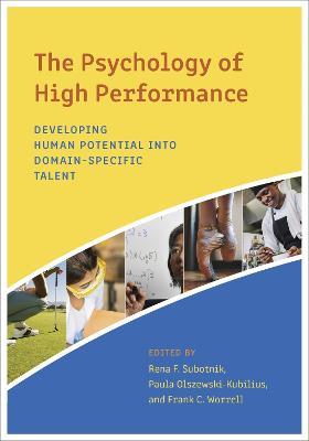 The Psychology of High Performance: Developing Human Potential Into Domain-Specific Talent - cover
