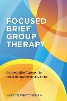 Focused Brief Group Therapy: An Integrative Approach to Reducing Interpersonal Distress