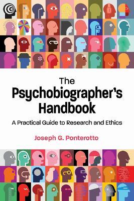 The Psychobiographer's Handbook: A Practical Guide to Research and Ethics - Joseph G. Ponterotto - cover