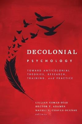 Decolonial Psychology: Toward Anticolonial Theories, Research, Training, and Practice - cover