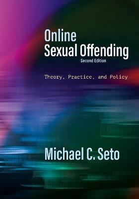 Online Sexual Offending: Theory, Practice, and Policy - Michael  C. Seto - cover