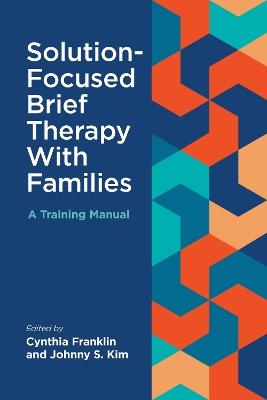Solution-Focused Brief Therapy with Families: A Training Manual - cover