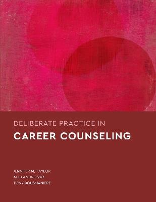 Deliberate Practice in Career Counseling - Jennifer M. Taylor,Alexandre Vaz,Tony Rousmaniere - cover