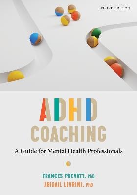 ADHD Coaching: A Guide for Mental Health Professionals - Frances Prevatt,Abigail L. Levrini - cover