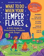 What to Do When Your Temper Flares, 2nd Edition: A Kid's Guide to Overcoming Problems With Anger