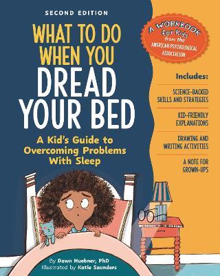 What to Do When You Dread Your Bed, 2nd Edition: A Kid's Guide to Overcoming Problems with Sleep - Dawn Huebner - cover