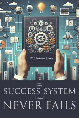 The Success System That Never Fails - W Clement Stone - cover