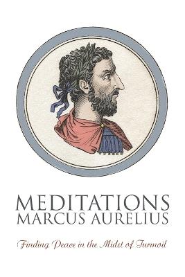 Meditations: Finding Peace in the Midst of Turmoil - Marcus Aurelius - cover
