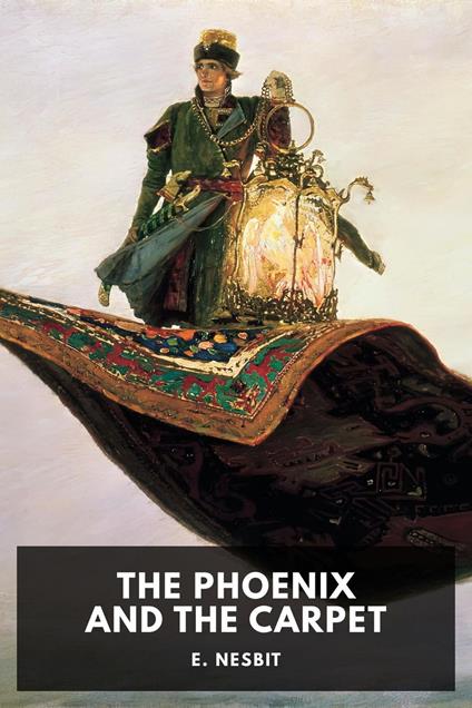 The Phoenix and the Carpet - E. Nesbit - ebook