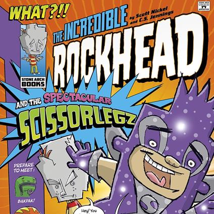 Incredible Rockhead and the Spectacular Scissorlegz, The