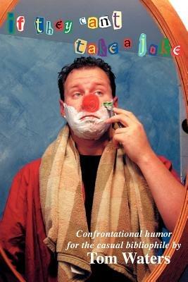 If They Can't Take A Joke: Confrontational Humor For The Casual Bibliophile - Tom Waters - cover