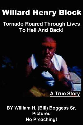 Willard Henry Block: Tornado Roared Through Lives To Hell And Back - William  H. Boggess Sr. - cover