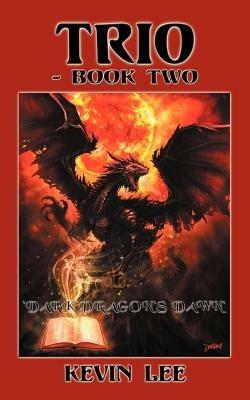 Trio-Book Two: 'Dark Dragon's Dawn' - Kevin Lee - cover