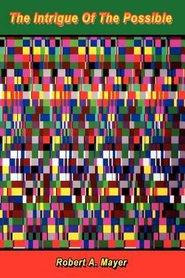 The Intrigue Of The Possible - Robert A. Mayer - cover