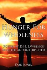 Hunger For Wholeness: Poetry by D.H. Lawrence Selected and Interpreted
