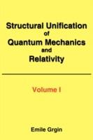 Structural Unification of Quantum Mechanics and Relativity - Emile Grgin - cover