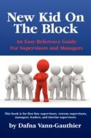 New Kid on the Block: An Easy Reference Guide for Supervisors and Managers - Dafna Vann-Gauthier - cover