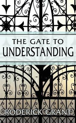 The Gate to Understanding - Roderick Grant - cover