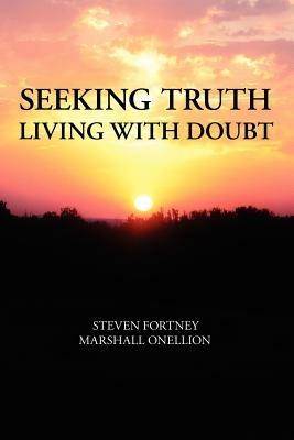 Seeking Truth: Living With Doubt - Steven Fortney,Marshall Onellion - cover