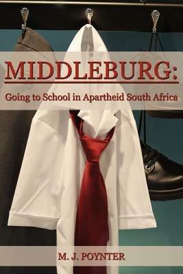 Middleburg: Going to School in Apartheid South Africa - Mark Poynter - cover