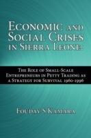 Economic and Social Crises in Sierra Leone: The Role of Small-Scale Entrepreneurs in Petty Trading as a Strategy for Survival 1960-1996