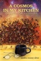 A Cosmos in My Kitchen: The Journal of a Beekeeper