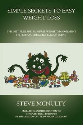 Simple Secrets to Easy Weight Loss: The Diet Free and Pain Free Weight Management System for the Lifestyles of Today - Steve McNulty - cover