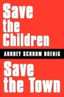 Save the Children Save the Town - Audrey Schrum Boenig - cover