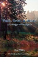 Faith, Trust, & Belief: A Trilogy of the Spirit - Jim Willis - cover