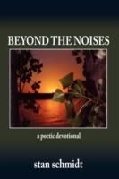 Beyond The Noises: A Poetic Devotional - stan schmidt - cover
