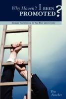 Why Haven't I Been Promoted?: Because You Interview for Your Next Job Everyday - Tim Fancher - cover