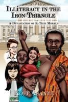 Illiteracy in the Iron Triangle: A Devastation of K-Tech Morals - Kofi Asante - cover