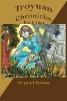 Troyuan Chronicles... Book Four - Ernest Velon - cover
