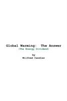 Global Warming: The Answer: (The Energy Dividend) - Wilfred Candler - cover