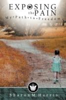Exposing the Pain: My Path to Freedom - Sharon Harris - cover