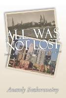 All Was Not Lost: Journey of a Russian Immigrant from Riga to Chicagoland