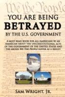 You are Being Betrayed by the U.S. Government - Sam Wright - cover