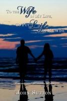 To the Wife in My Life, To Put Life in My Wife: Romantic and Humorous Poems - John Sutton - cover