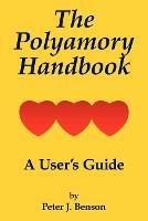 The Polyamory Handbook: A User's Guide - Peter J. Benson - cover