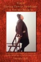 Kaye Having Downs Syndrome is Not an Obstacle: 1 in Every 1.000 Babies are Born with Downs Syndrome in the UK Each Year - Dorothy H. Crawford - cover