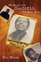 My Quest for Success, The Hard Way: Searching for My Niche in Life - Bill Moore - cover