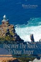 Discover The Roots To Your Anger - Mark Chapman - cover