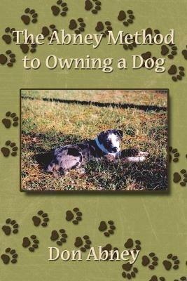 The Abney Method to Owning a Dog - Don Abney - cover