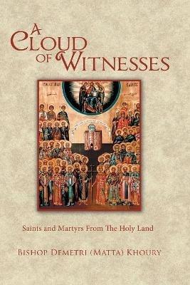 A Cloud of Witnesses: Saints and Martyrs From The Holy Land - Bishop Demetri Khoury - cover