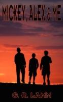 Mickey, Alex and Me - G R Lamm - cover